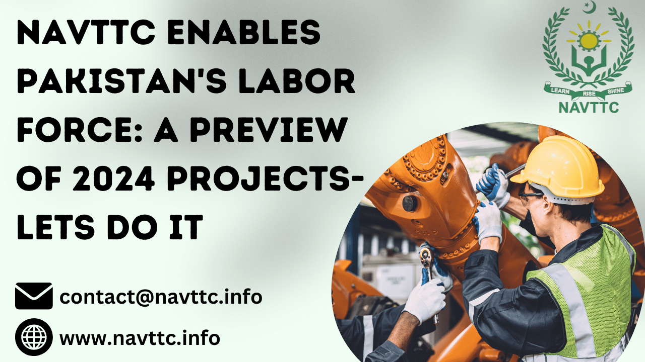 NAVTTC Enables Pakistan's Labor Force: A Preview of 2025