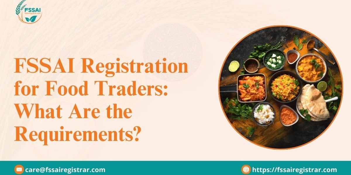 FSSAI Registration for Food Traders: What Are the Requirements?