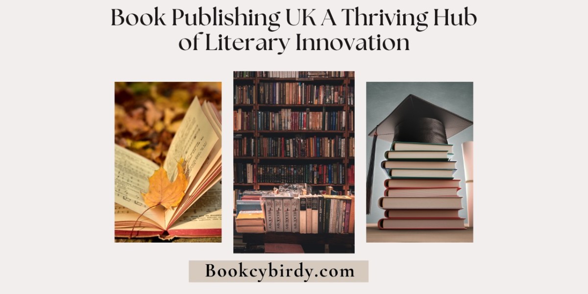 Book Publishing UK A Thriving Hub of Literary Innovation