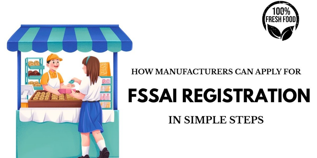 How Manufacturers Can Apply for FSSAI Registration in Simple Steps