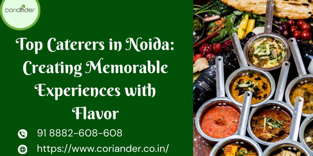 Top Caterers in Noida: Creating Memorable Experiences with Flavor