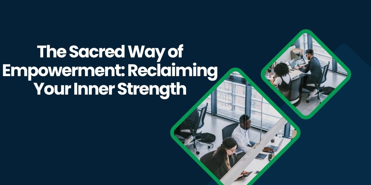 The Sacred Way of Empowerment: Reclaiming Your Inner Strength