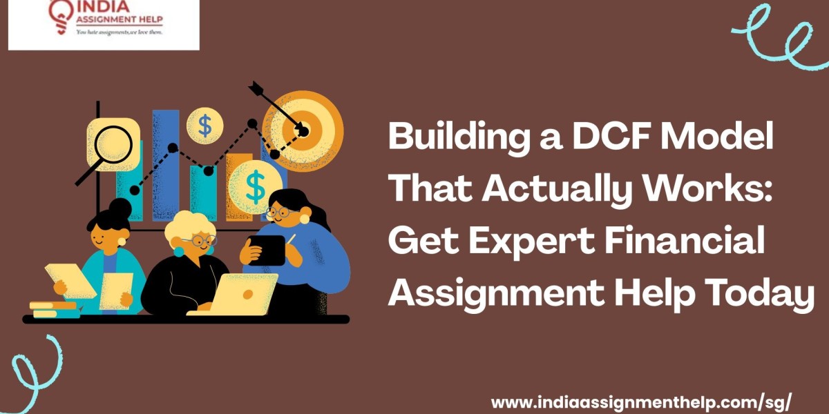 Building a DCF Model That Actually Works: Get Expert Financial Assignment Help Today